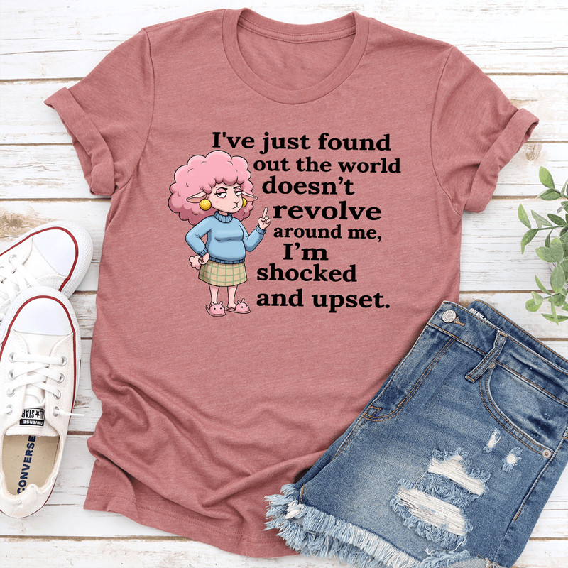 Ive Just Found Out The World Doesnt Revolve Around Me Tee 0