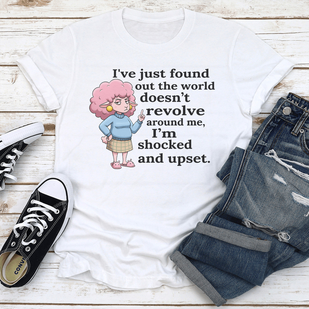 Ive Just Found Out The World Doesnt Revolve Around Me Tee 3