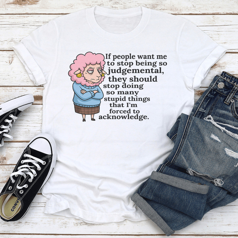 If People Want Me To Stop Being So Judgemental Tee 1