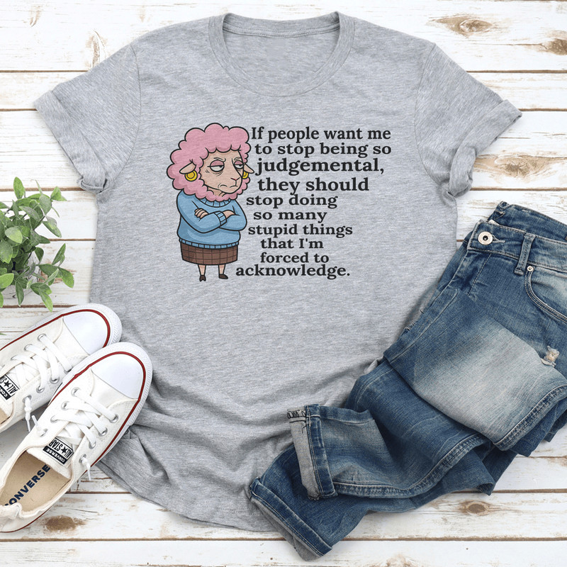 If People Want Me To Stop Being So Judgemental Tee 2
