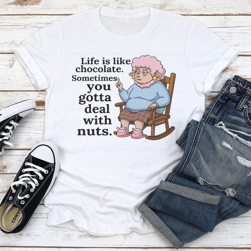 Life Is Like Chocolate Sometimes You Gotta Deal With Nuts Tee 0