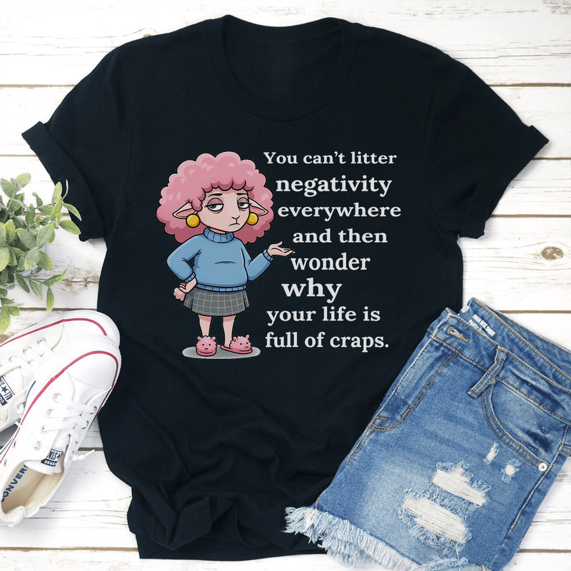 You Cant Litter Negativity Everywhere Tee 0