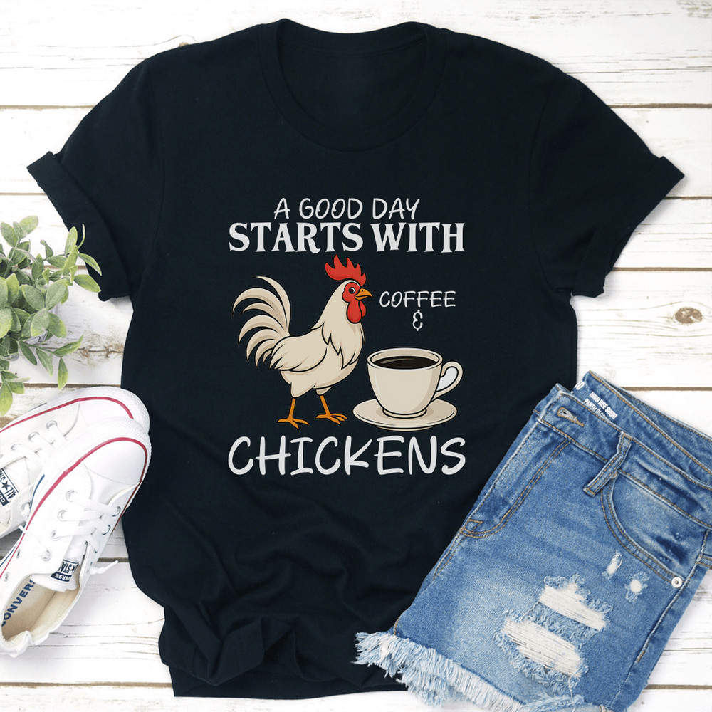 A Good Day Starts With Coffee And Chickens Tee 0