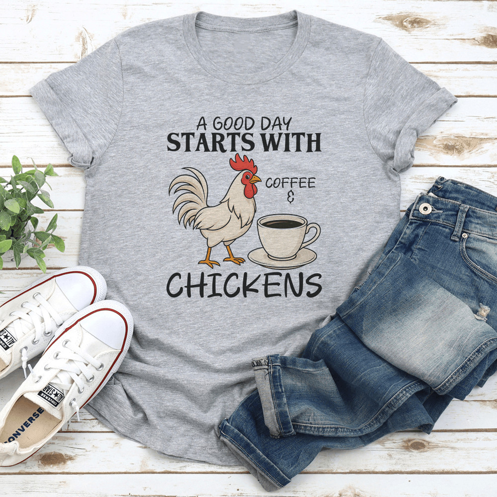 A Good Day Starts With Coffee And Chickens Tee 3
