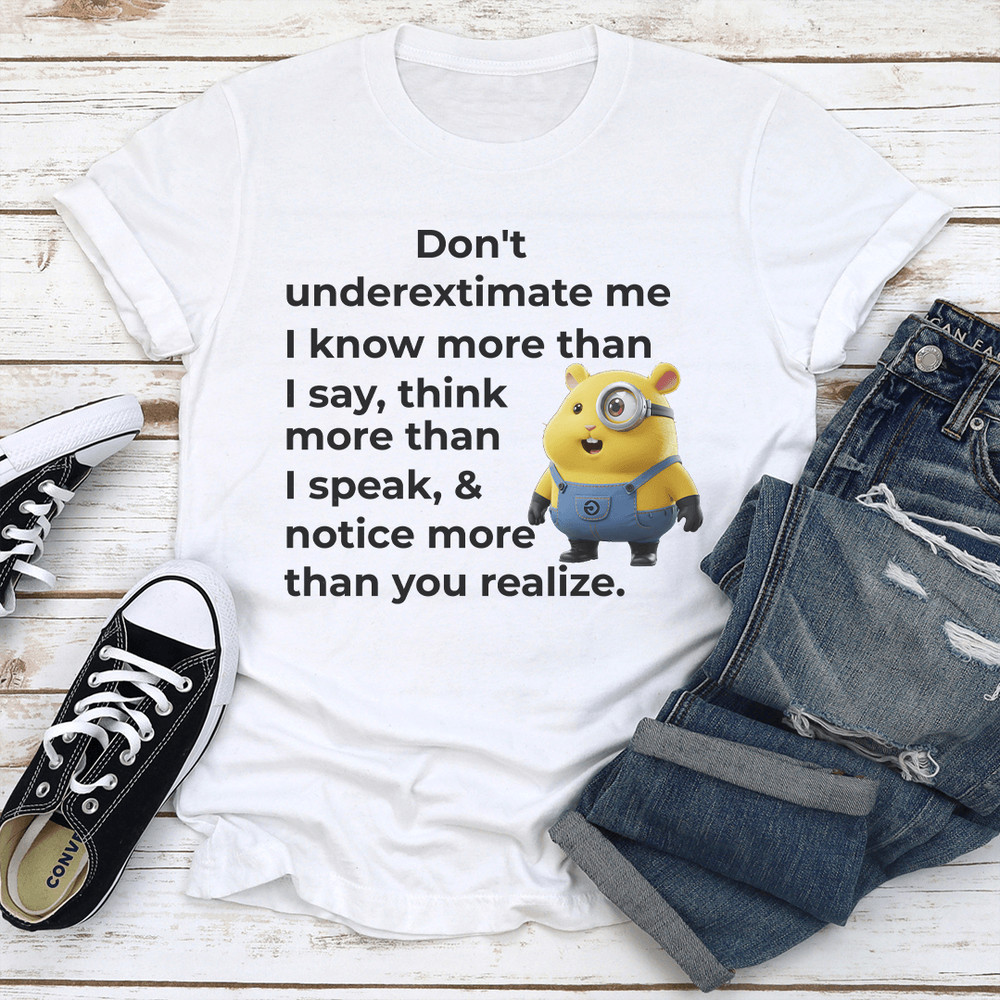 Dont Underextimate Me I Know More Than I Say Tee 2