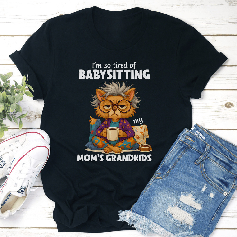 Im So Tired OF Babysitting My Moms Grandkids Tee 2
