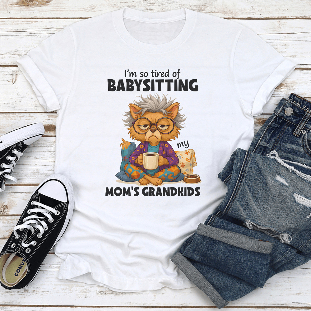 Im So Tired OF Babysitting My Moms Grandkids Tee 3