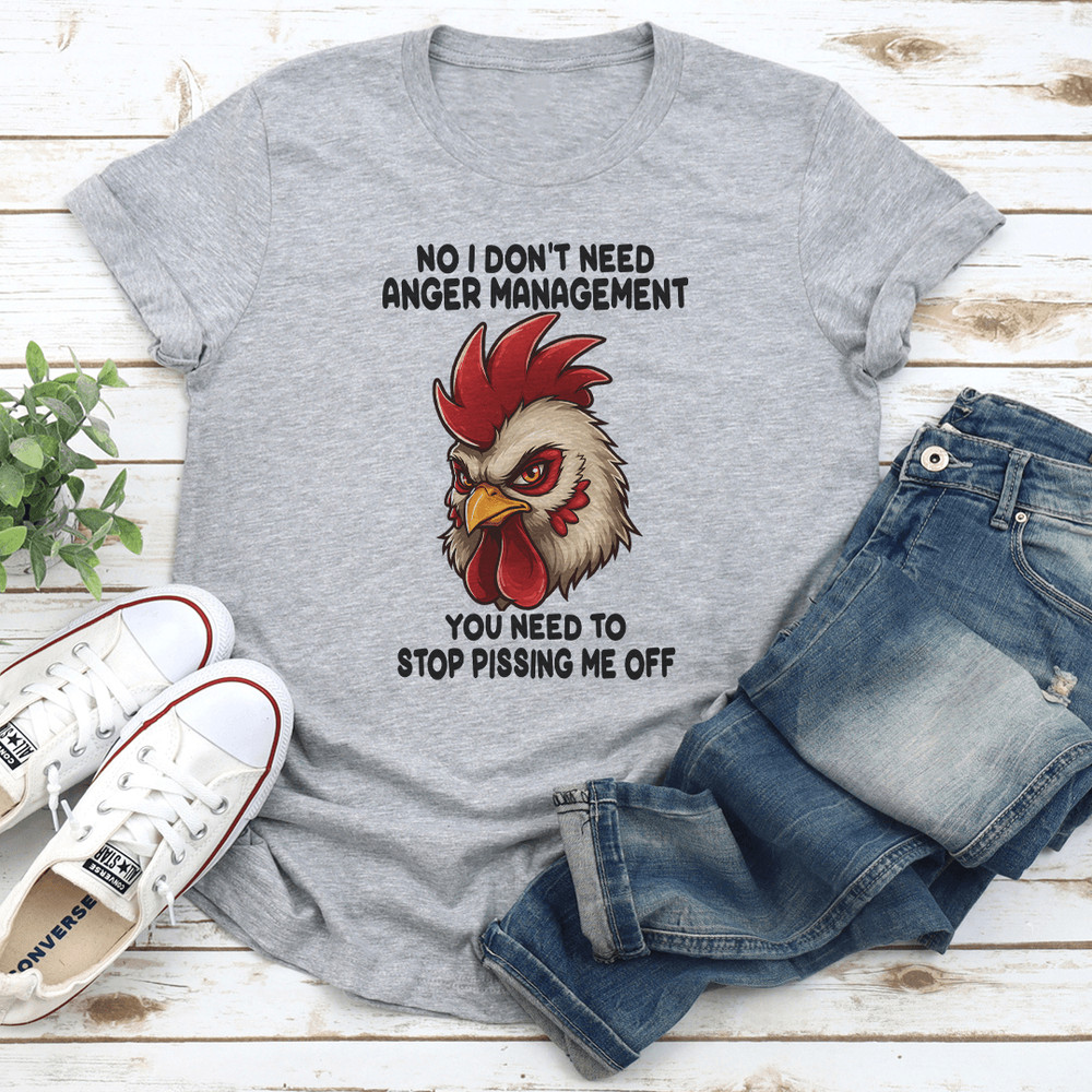 No I Dont Need Anger Management Tee 2
