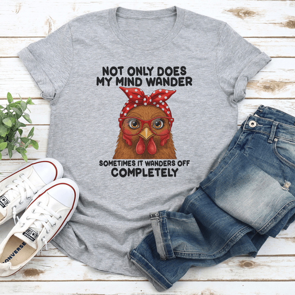 Not Only Does My Mind Wander Sometimes Tee 1