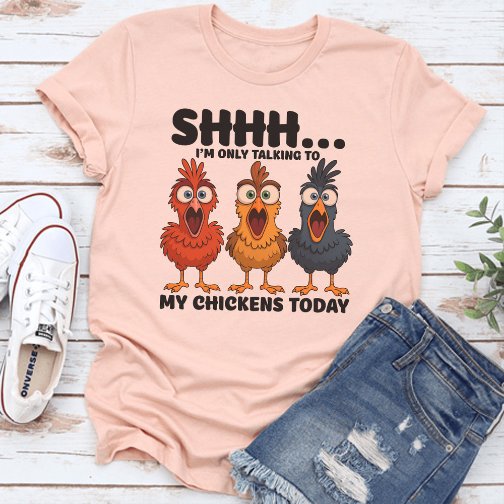Shhh Im Only Talking To My Chickens Today Tee 2