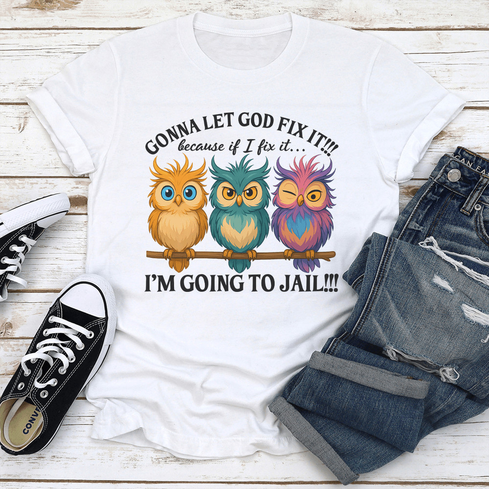 Gonna Let God Fix It Because If I Fix It Tee 3