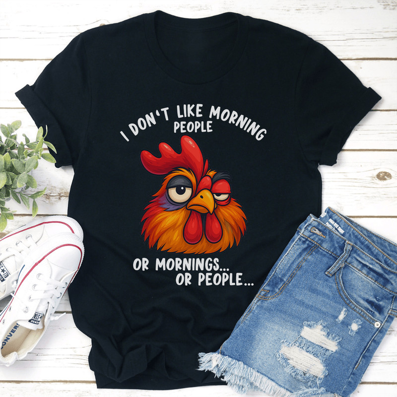 I Dont Like Morning People Or Mornings Or People Tee 2