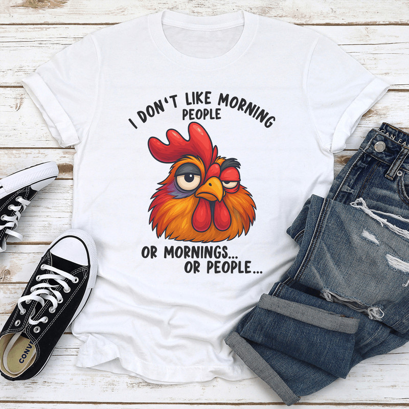 I Dont Like Morning People Or Mornings Or People Tee 3