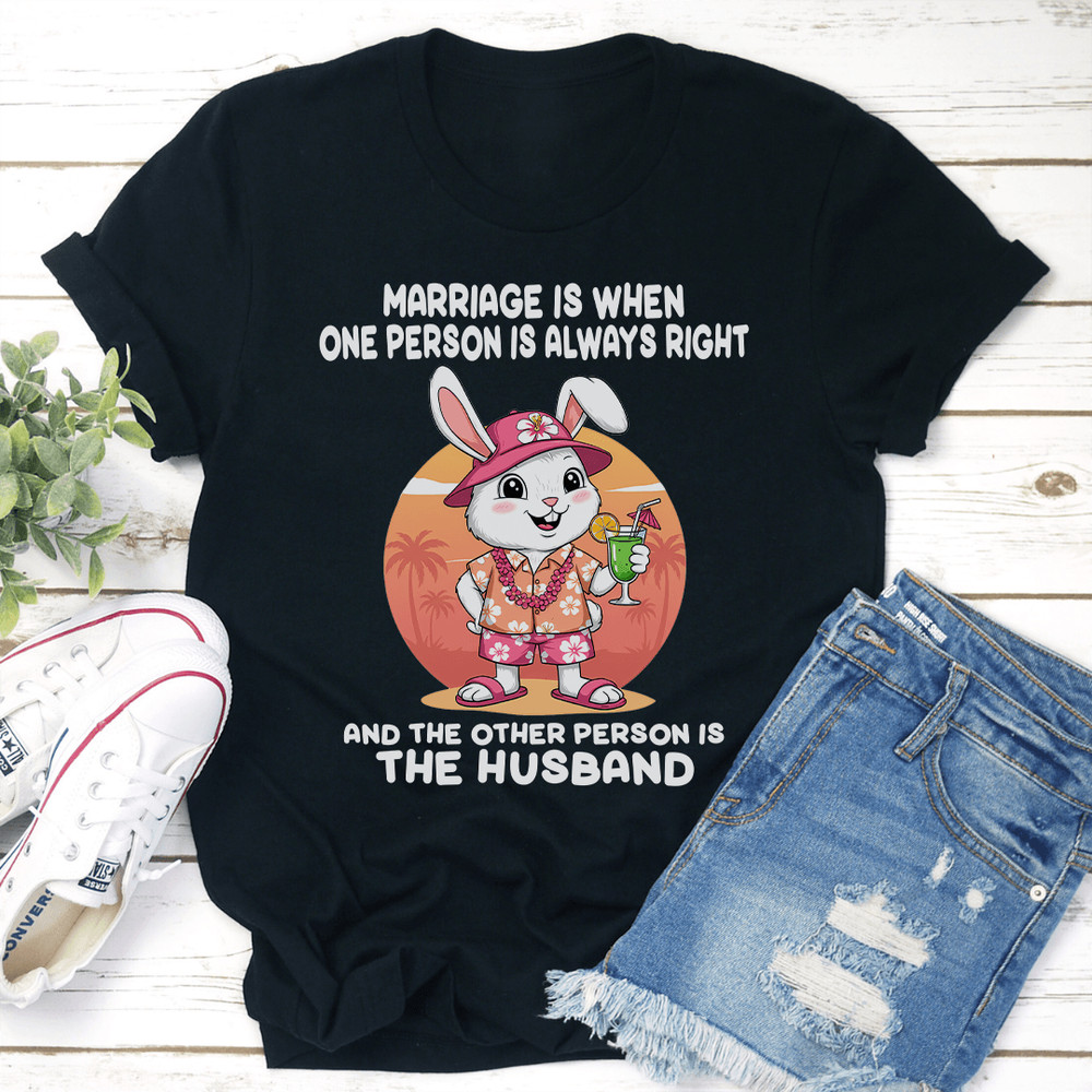 Marriage Is When One Person Is Always Right Tee 2