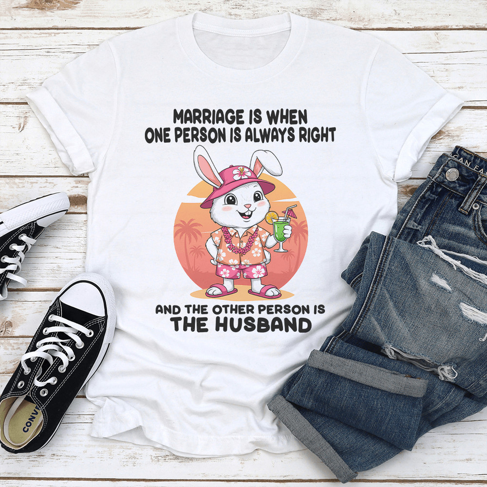 Marriage Is When One Person Is Always Right Tee 3