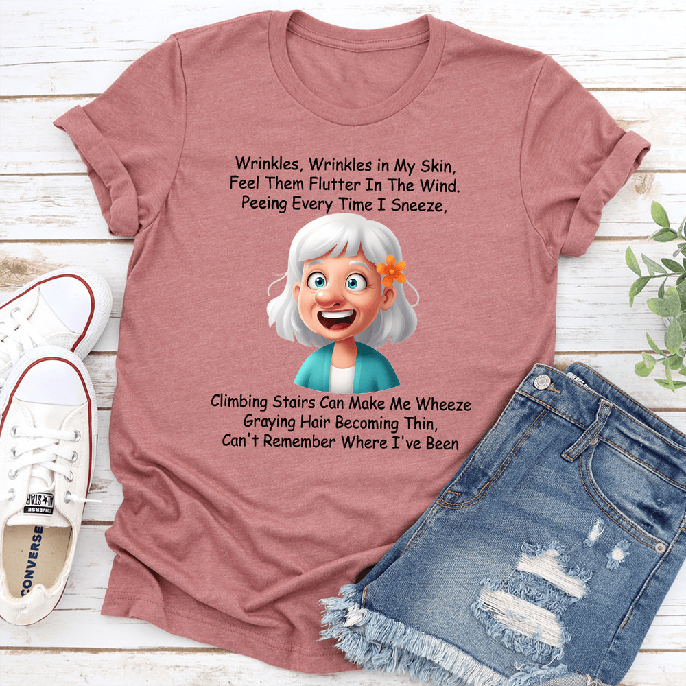 Wrinkles Wrinkles In My Skin Feel Them Flutter Tee 0