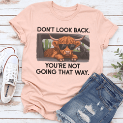 don't look back you"re not going that way tee