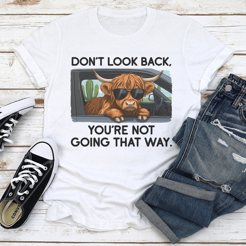 Dont Look Back Youre Not Going That Way Tee 3