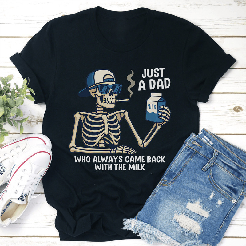 Just A Dad Who Always Came Back With The Milk Tee 1