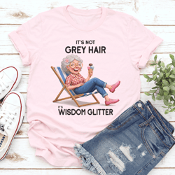 it's not grey hair it's wisdom glitter tee