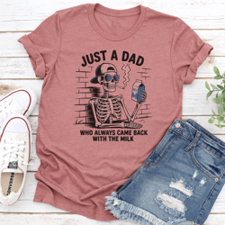 just a dad who always came back with the milk tee