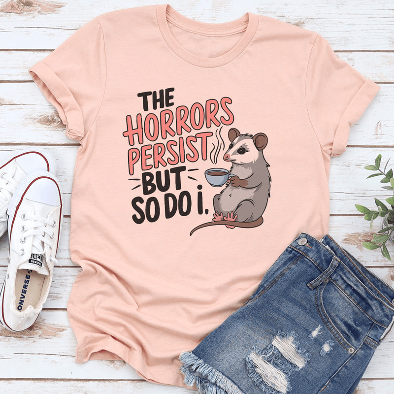 The Horrors Persist But So Di I Tee 3