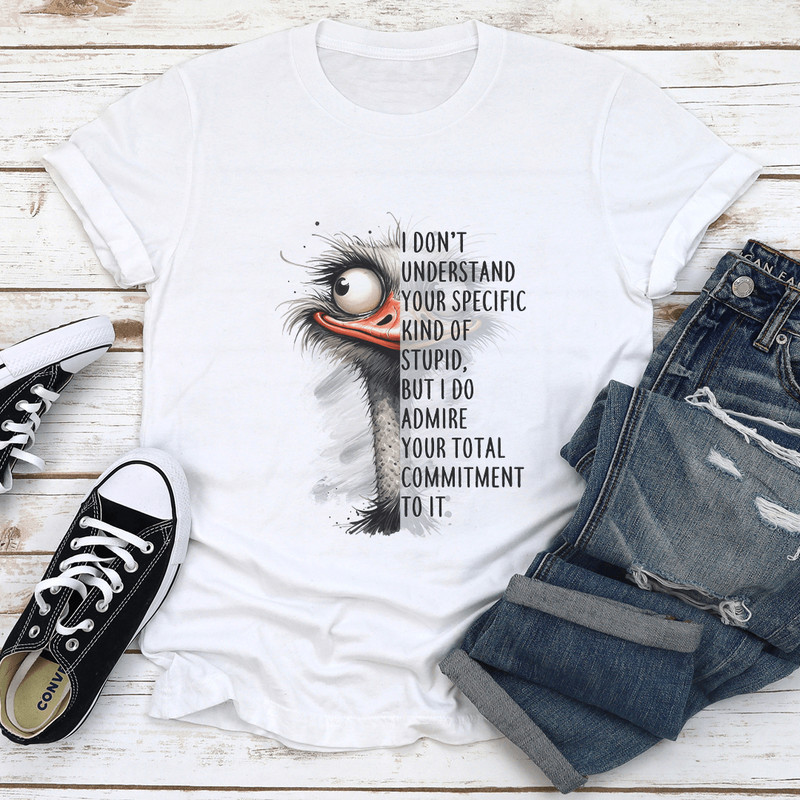 I Dont Understand Your Specific Kind Of Stupid Tee 1