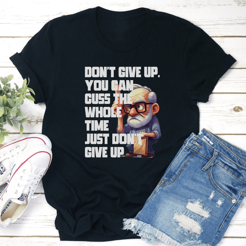 Dont Give Up You Can Guss The Whole Time Just Dont Give Up Tee 2