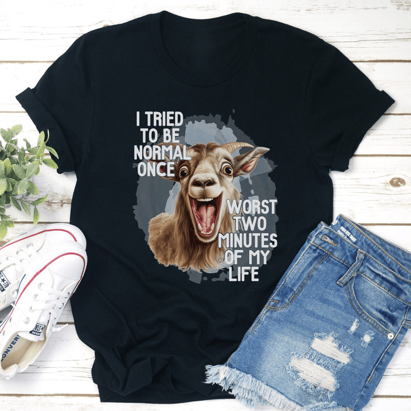 I Tired To Be Normal Once Tee 0