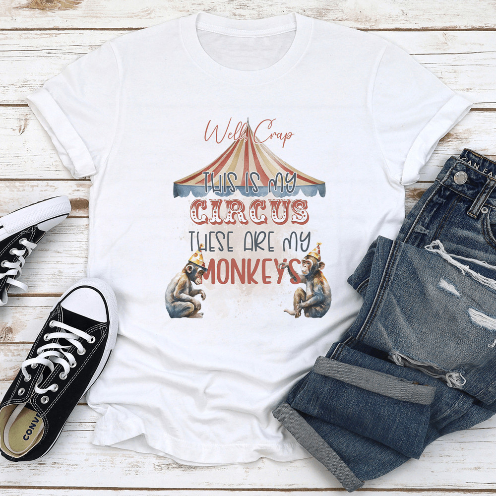 Well Crap This My Circus These Are My Moneys Tee 3