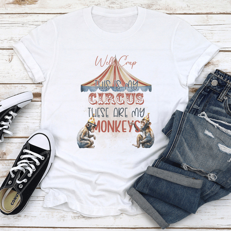 Well Crap This My Circus These Are My Moneys Tee 3