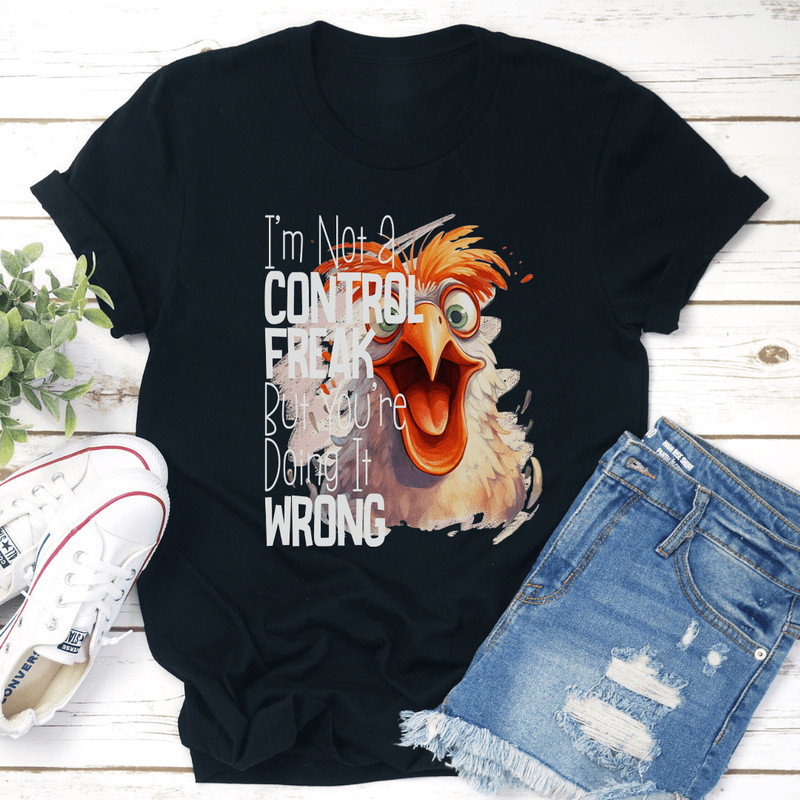 Im Not A Control Freak But Youre Doing It Wrong Tee 1