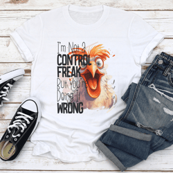 i'm not a control freak but you're doing it wrong tee