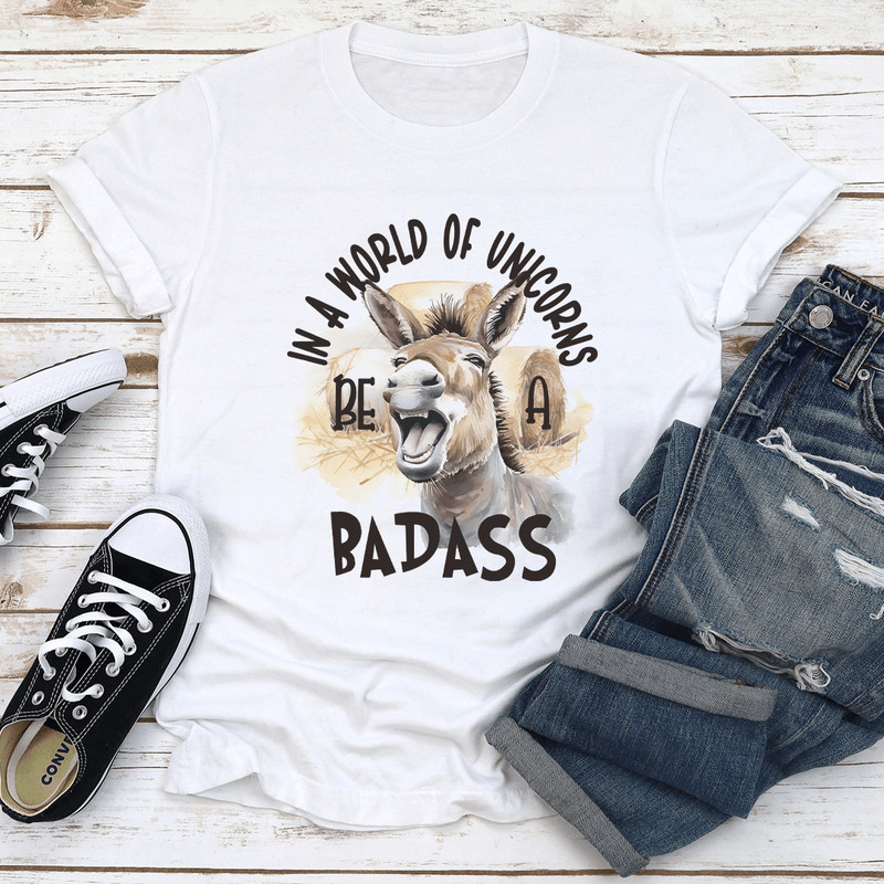 In A World Of Unicorns Be A Badass Tee 1