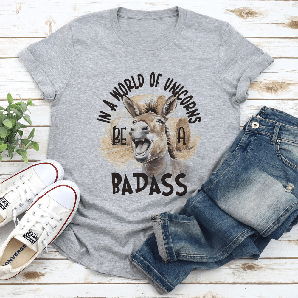 In A World Of Unicorns Be A Badass Tee 2
