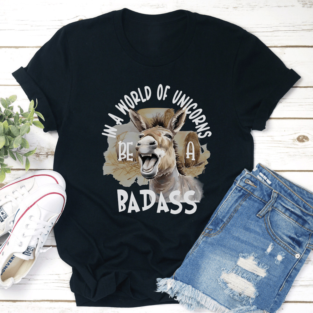 In A World Of Unicorns Be A Badass Tee 0