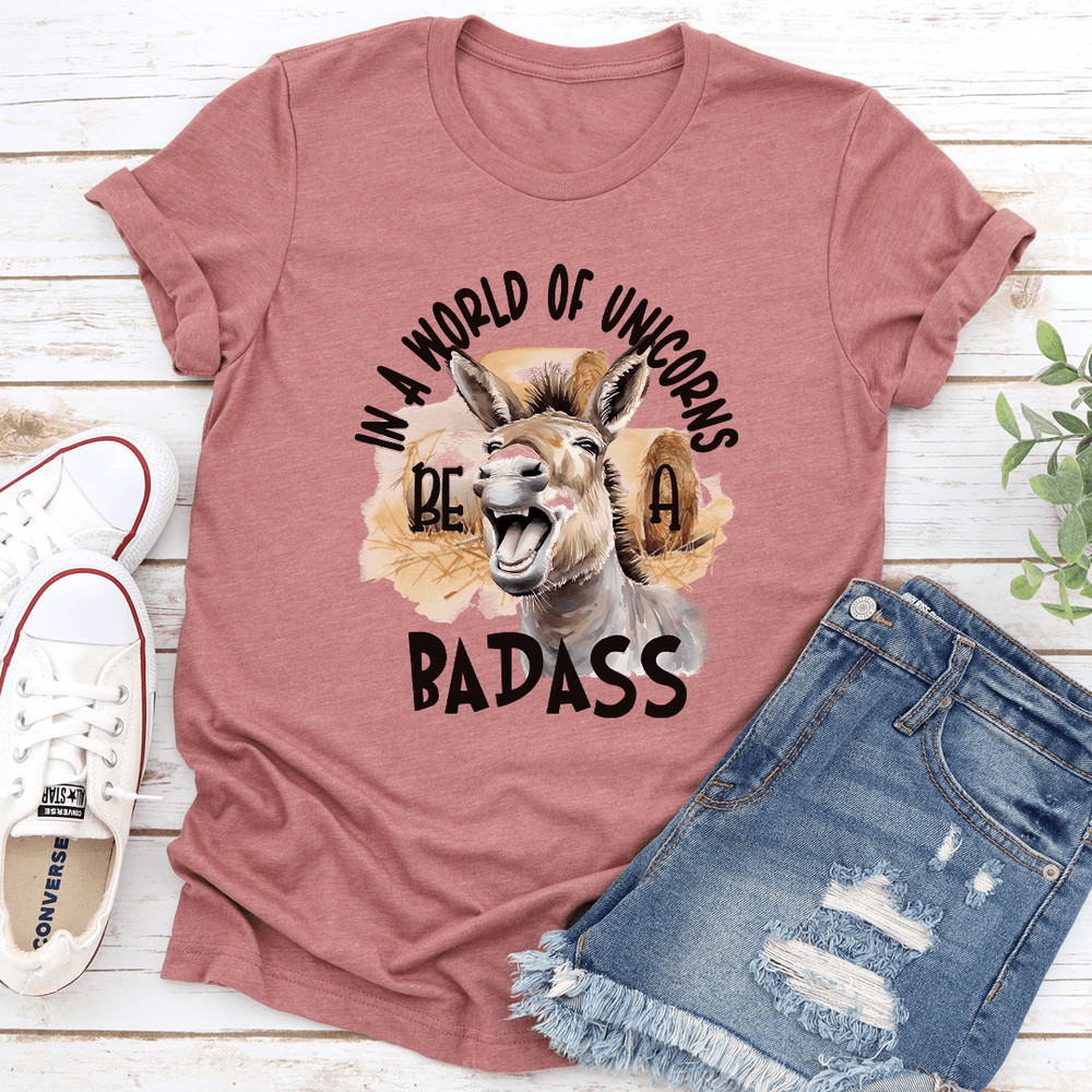 In A World Of Unicorns Be A Badass Tee 3