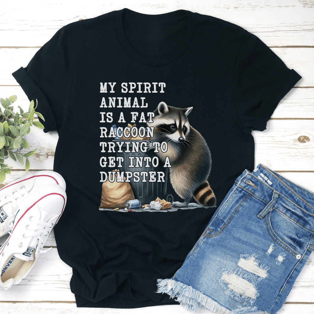 My Spirit Animal Is A Fat Raccoon Trying To Get Into A Dumpster Tee 1