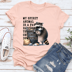 my spirit animal is a fat raccoon trying to get into a dumpster tee