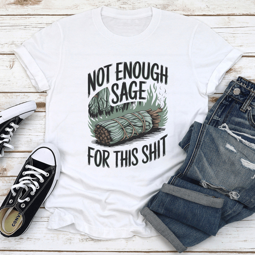 Not Enough Sage For This Sit Tee 3