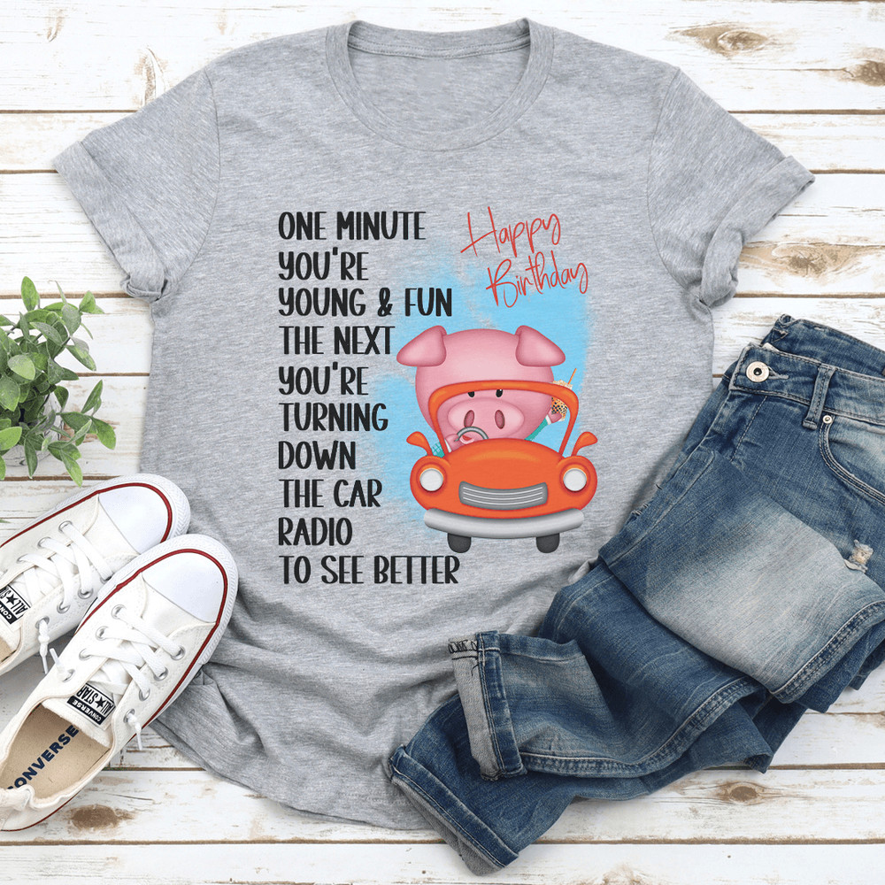 One Minute Youre Young Fun Tee 1