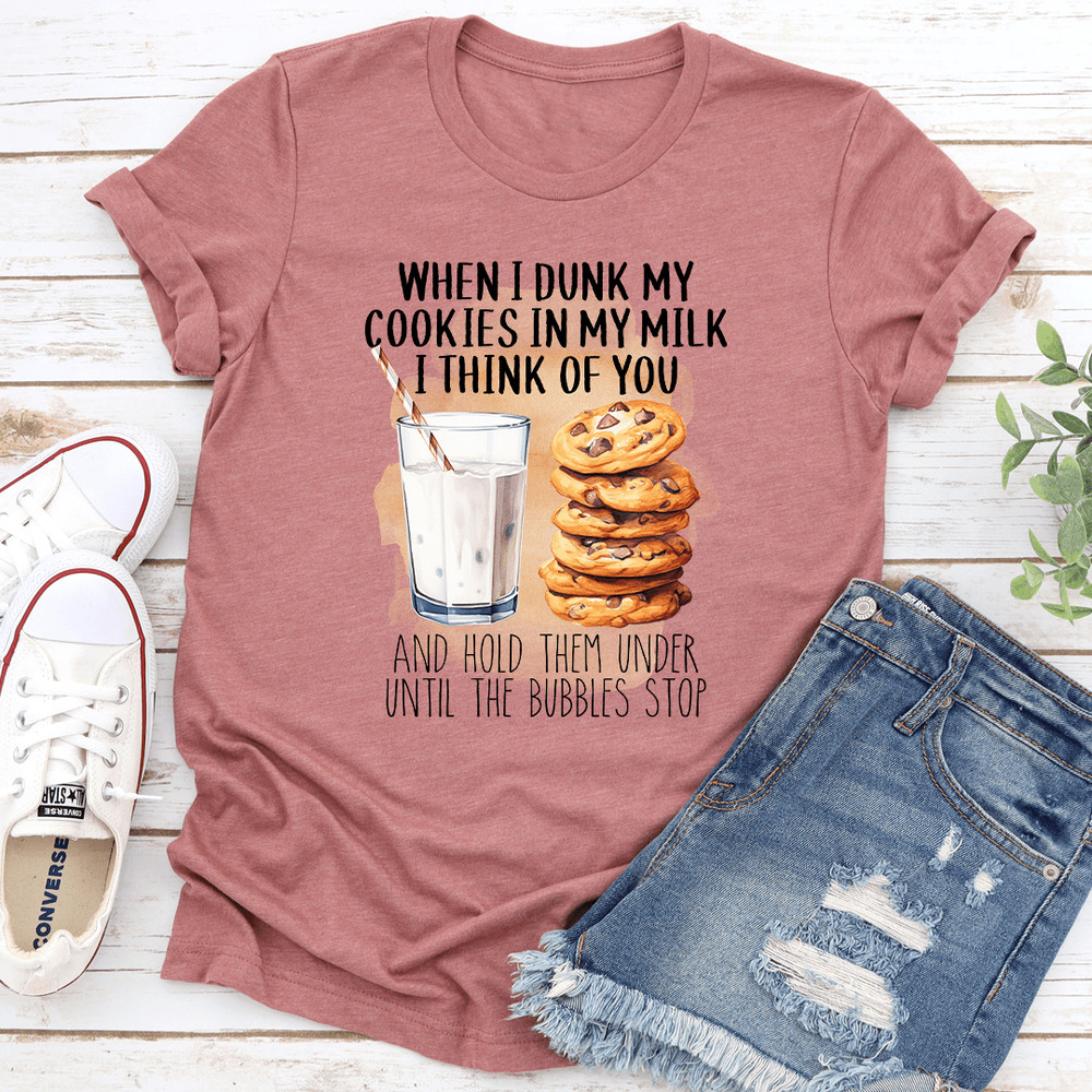 When I Dunk My Cookies In My Milk Tee 0
