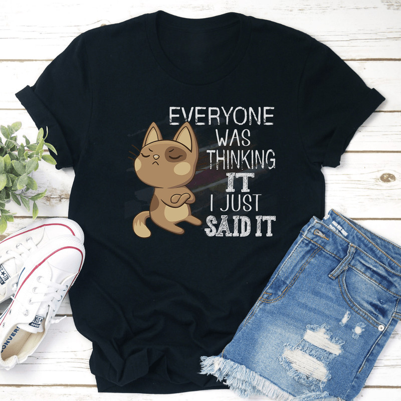 Everyone Was Thinking It I Just Said It Tee 0