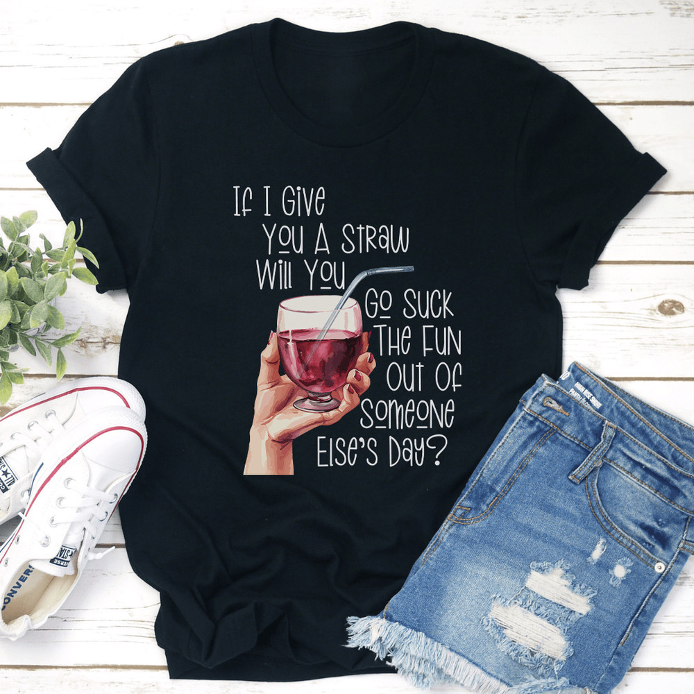If I Give You A Straw Will You Go Sck The Fun Tee 2