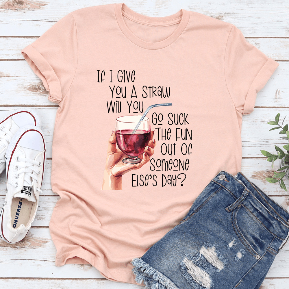 If I Give You A Straw Will You Go Sck The Fun Tee 3