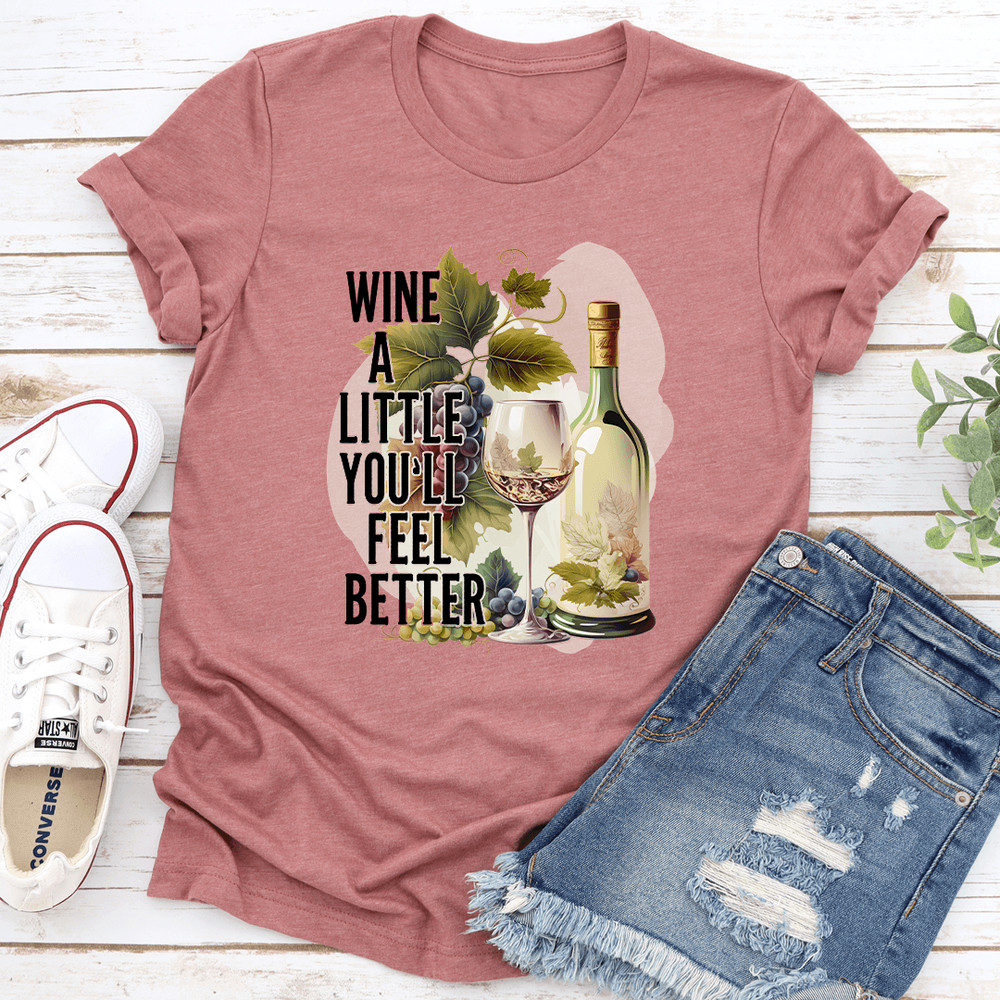 Wine A Little Youll Feel Better Tee 0