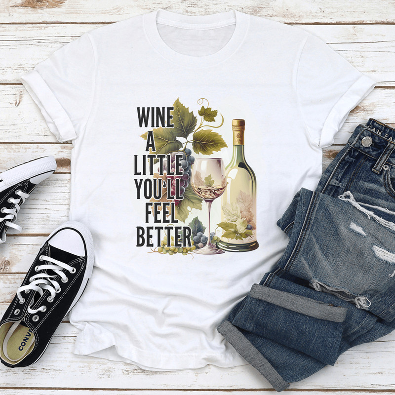 Wine A Little Youll Feel Better Tee 1