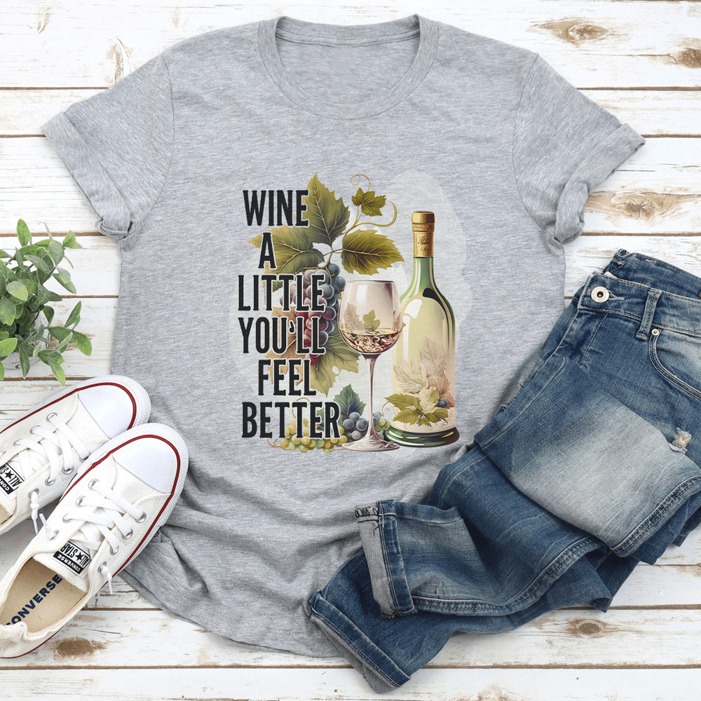 Wine A Little Youll Feel Better Tee 2
