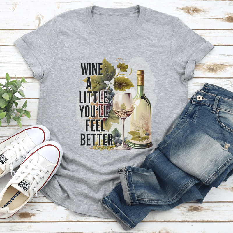 Wine A Little Youll Feel Better Tee 2