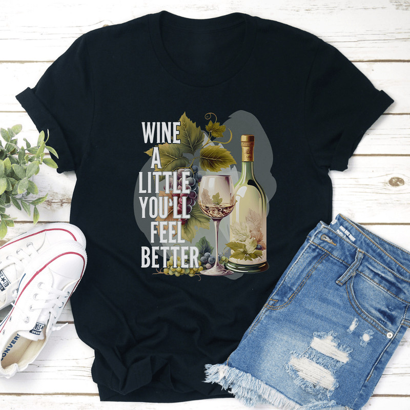 Wine A Little Youll Feel Better Tee 3